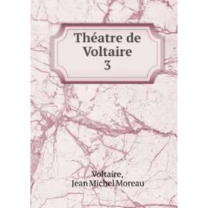    ThÃ©atre de Voltaire. 3 Jean Michel Moreau Voltaire Books