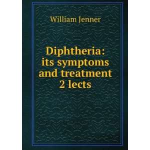    Diphtheria Its Symptoms and Treatment. Sir William Jenner Books