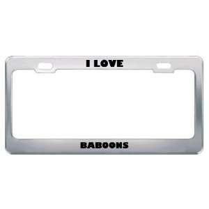  I Love Baboons Animals Metal License Plate Frame Tag 