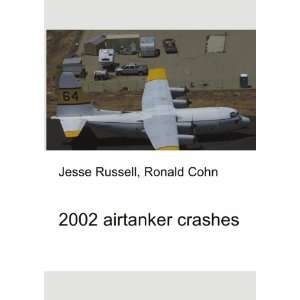  2002 airtanker crashes Ronald Cohn Jesse Russell Books