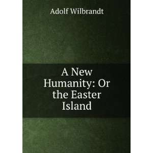  A New Humanity Or the Easter Island Adolf Wilbrandt 