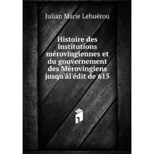   rovingiens jusquÃ lÃ©dit de 615 Julian Marie LehuÃ«rou Books