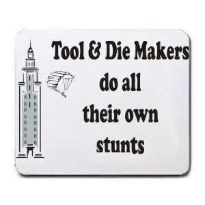  Tool & Die Makers do all their own stunts Mousepad Office 