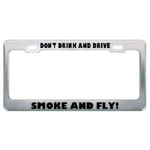  DonT Drink And Drive Smoke And Fly Metal License Plate 