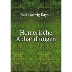  Homerische Abhandlungen Karl Ludwig Kayser Books
