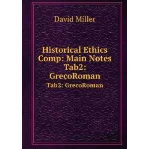   Ethics Comp Main Notes. Tab2 GrecoRoman David Miller Books