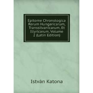   , Et Illyricarum, Volume 2 (Latin Edition) IstvÃ¡n Katona Books