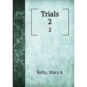  Trials. 2 Mary A Kelty Books