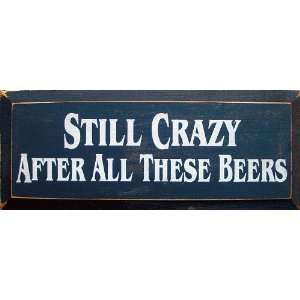 Still Crazy After All These Beers Wooden Sign