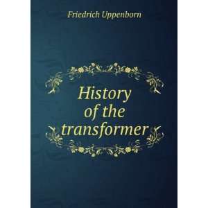  History of the transformer Friedrich Uppenborn Books