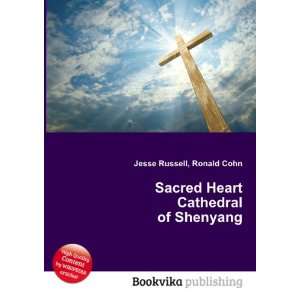 Sacred Heart Cathedral of Shenyang Ronald Cohn Jesse Russell  