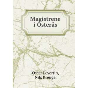    Magistrene i Ã sterÃ¥s Nils Kreuger Oscar Levertin Books