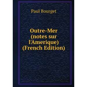   Outre mer. Notes sur lAmerique (French Edition) Paul Bourget Books