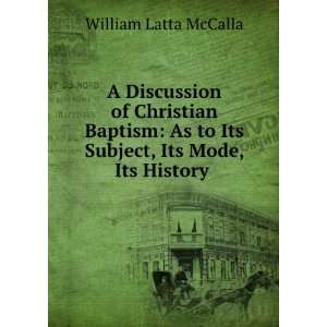   to Its Subject, Its Mode, Its History . William Latta McCalla Books
