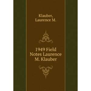  1949 Field Notes Laurence M. Klauber Laurence M. Klauber Books