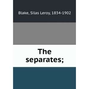  The separates; Silas Leroy, 1834 1902 Blake Books