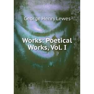  Works Poetical Works, Vol. I George Henry Lewes Books