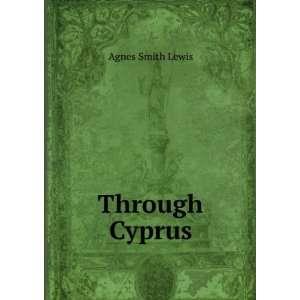  Through Cyprus Agnes Smith Lewis Books