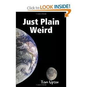  Just Plain Weird [Paperback] Tom Upton Books