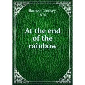 At the end of the rainbow Lindsey, 1876  Barbee Books