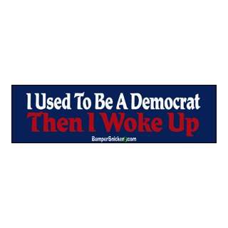 Used To Be A Democrat Then I Woke Up   funny bumper stickers (Large 