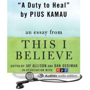  A Duty to Heal A This I Believe Essay (Audible Audio 