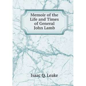  Memoir of the Life and Times of General John Lamb Isaac Q 