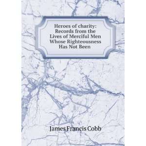  Heroes of charity Records from the Lives of Merciful Men 
