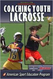 Coaching Youth Lacrosse   2nd Edition, (0736037942), American Sport 