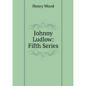  Johnny Ludlow Fifth Series Henry Wood Books