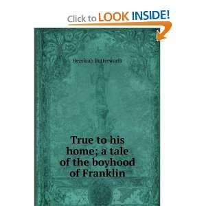  True to his home; a tale of the boyhood of Franklin 