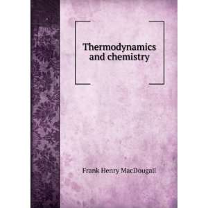   Thermodynamics and chemistry Frank Henry MacDougall Books