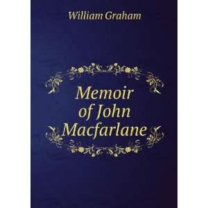  Memoir of John Macfarlane William Graham Books