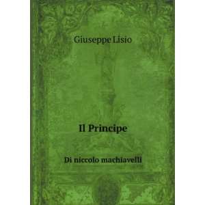  Il Principe. Di niccolo machiavelli Giuseppe Lisio Books