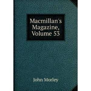 Macmillans Magazine, Volume 53 John Morley  Books