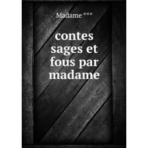  contes sages et fous par madame Madame *** Books