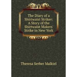   Shirtwaist Makers Strike in New York Theresa Serber Malkiel Books