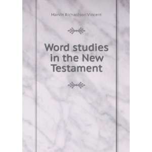    Word studies in the New Testament Marvin Richardson Vincent Books
