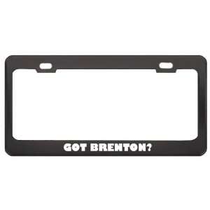 Got Brenton? Boy Name Black Metal License Plate Frame Holder Border 