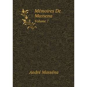   MÃ©moires De Massena. Volume 7 AndrÃ© MassÃ©na Books