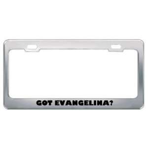  Got Evangelina? Girl Name Metal License Plate Frame Holder 