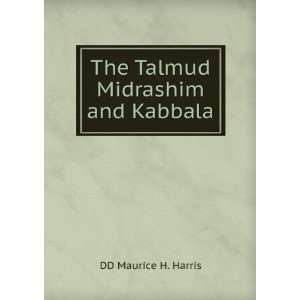    The Talmud Midrashim and Kabbala DD Maurice H. Harris Books
