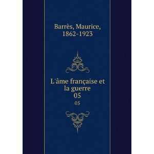   me franÃ§aise et la guerre. 05 Maurice, 1862 1923 BarrÃ¨s Books