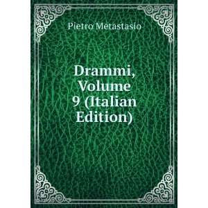    Drammi, Volume 9 (Italian Edition) Pietro Metastasio Books