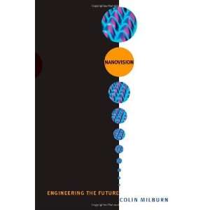   Nanovision Engineering the Future [Paperback] Colin Milburn Books