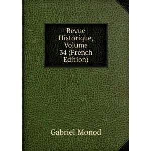    Revue Historique, Volume 34 (French Edition) Gabriel Monod Books