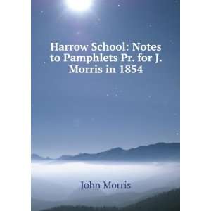    Notes to Pamphlets Pr. for J. Morris in 1854 John Morris Books