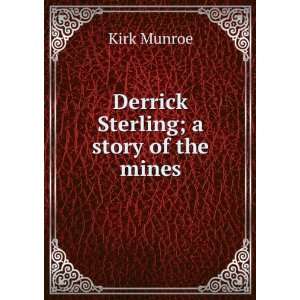 Derrick Sterling; a story of the mines Kirk Munroe  Books