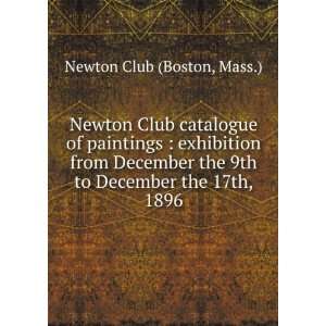   the 9th to December the 17th, 1896 Mass.) Newton Club (Boston Books