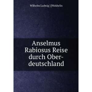   durch Ober deutschland Wilhelm Ludwig ] [Wekhrlin  Books